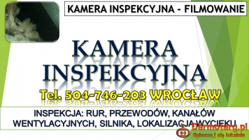 Filmowanie kamerą inspekcyjną, tel. 504-746-203 Wrocław. Kontrola