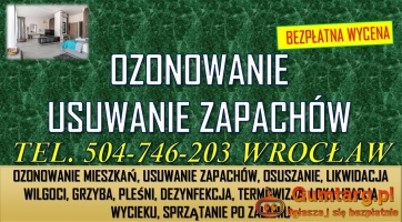 Ozonowanie mieszkań, Wrocław tel. 504-746-203. Usuwanie zapachów, cena