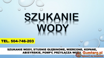 Szukanie wody, cena, tel. 504-746-203, Wrocław. Wykrywanie wody