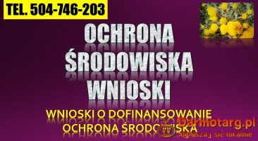 Pisanie wniosków, dotacje tel. 504-746-203. Ochrona środowiska, wypełn