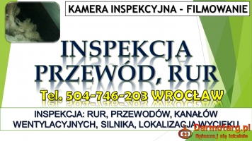 Filmowanie kamerą inspekcyjną, tel. 504-746-203 Wrocław. Kontrola