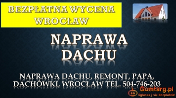 Remont dachu, tel. 504-746-203, Wrocław, dekarz, cennik, naprawa