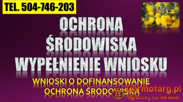 Pisanie wniosków, dotacje tel. 504-746-203. Ochrona środowiska, wypełn