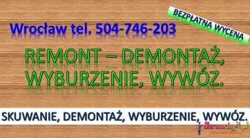 Przygotowanie mieszkania do remontu, cennik. tel. 504-746-203, Wrocław