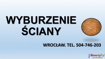 Wyburzenie, rozbiórka, cena. tel. 504-746-203. Wrocław