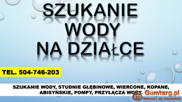 Szukanie wody, cena, tel. 504-746-203, Wrocław. Wykrywanie wody