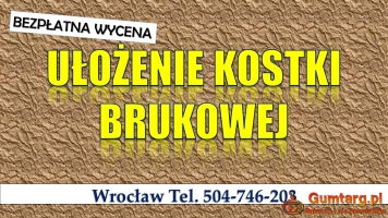 Ułożenie kostki brukowej, cena Wrocław, tel. 504-746-203.  układanie