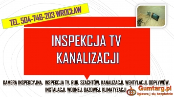 Inspekcja kanalizacji kamerą, tel. 504-746-203, Wrocław