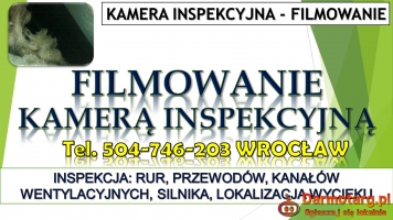 Filmowanie kamerą inspekcyjną, tel. 504-746-203 Wrocław. Kontrola