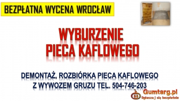 Ile kosztuje rozebranie pieca kaflowego we Wrocławiu tel. 504-746-203