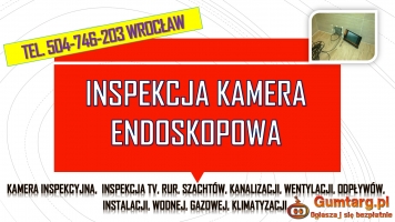 Inspekcja kanalizacji kamerą, tel. 504-746-203, Wrocław