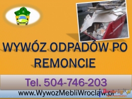 Wywóz odpadów z remontu, tel 504-746-203, sprzątanie , Wrocław, cena,