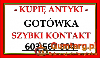 KUPIĘ ANTYKI - 603 567 304 - SZYBKI KONTAKT i NAJLEPSZE CENY - DOJEŻDŻ