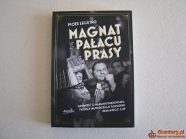 Magnat z pałacu prasy Opowieść o Marianie Dąbrowskim, Piotr Legutko
